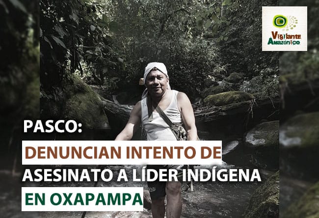 Pasco: Denuncian intento de asesinato a líder indígena en Oxapampa